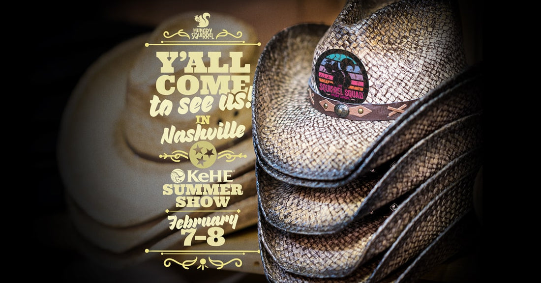 Text: Y'all come to see us! in Nashville. KeHE Summer Show, February 7-8. Picture of stacked cowboy hats with Hungry Squirrel logo