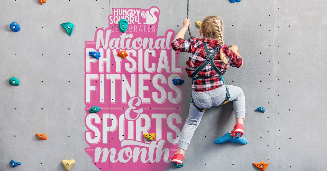 Girl doing wall climbing. Text: Hungry Squirrel celebrates Physical Fitness & Sports Month