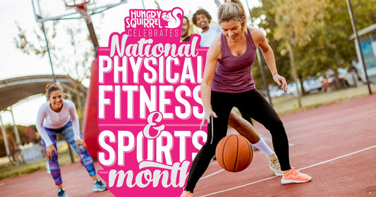 Women playing basketball. Text: Hungry Squirrel celebrates national physical fitness & sports month