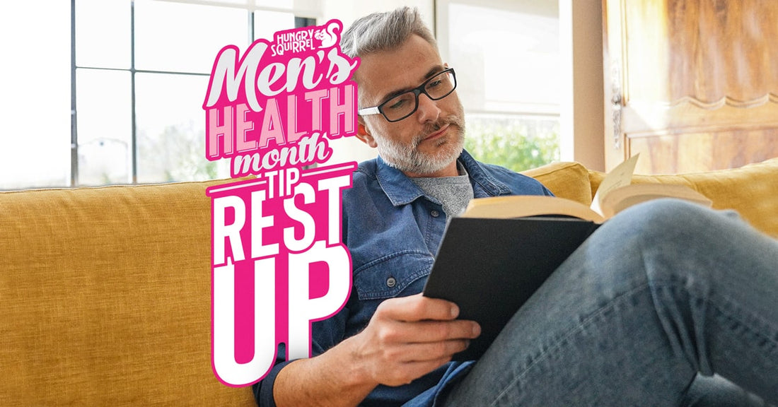 men reading on the couch, text: Hungry Squirrel, Men's health month tip rest up