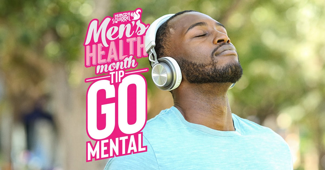 Hungry Squirrel Men's Mental health month tip - Go Mental